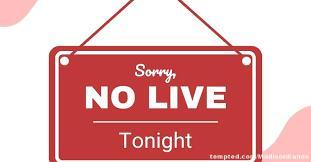 Sorry, No Live Tonight - Sunday January 4th - Family Around lol